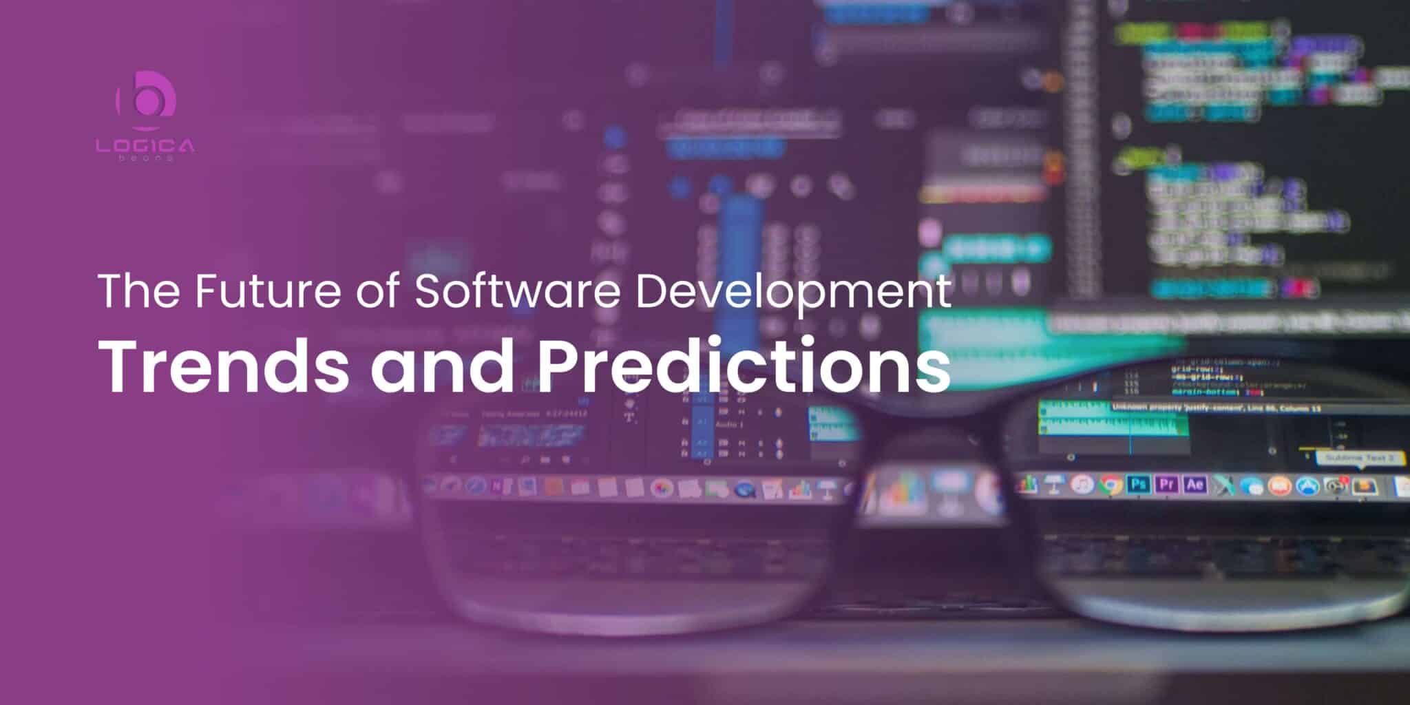 The Future of Software Development Trends and Predictions