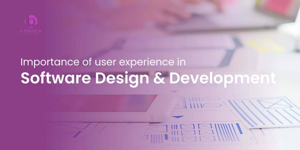 Importance of User Experience in Software Design & Development