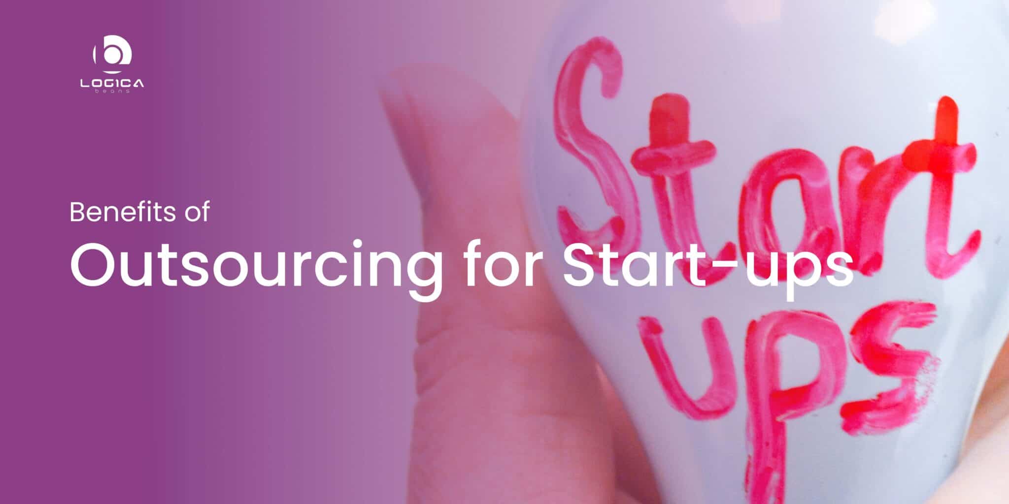 Outsourcing benefits of outsourcing for startups logicabeans